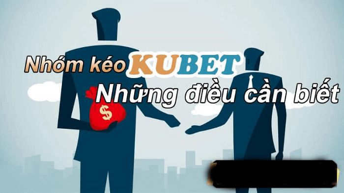Tìm hiểu về nhóm kéo Kubet 